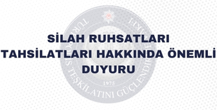 SİLAH RUHSATLARI TAHSİLATLARI HAKKINDA ÖNEMLİ DUYURU